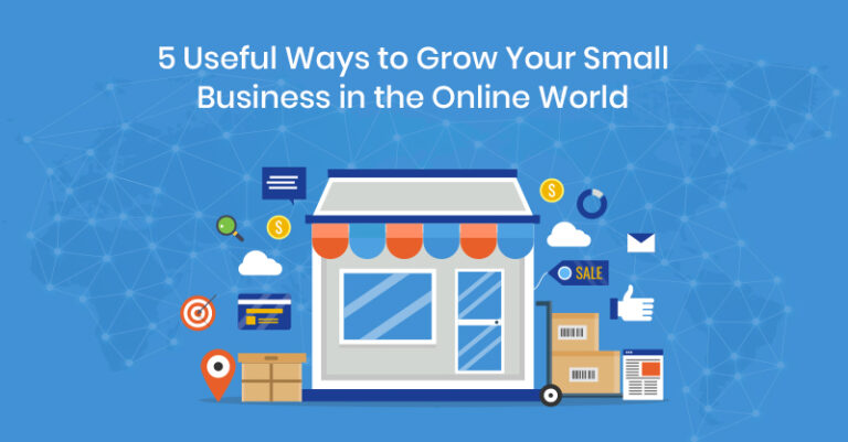 5 formas útiles de hacer crecer su pequeña empresa en el mundo en línea