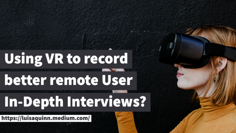 ¿Está utilizando VR para grabar mejores entrevistas de usuarios remotos?  |  Luisa Quinn |  octubre 2022